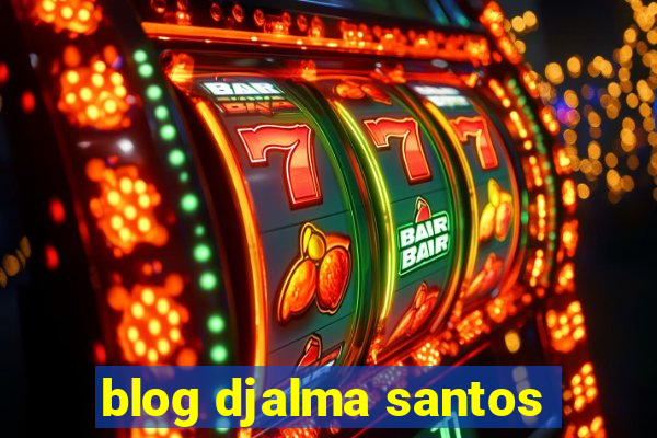 blog djalma santos